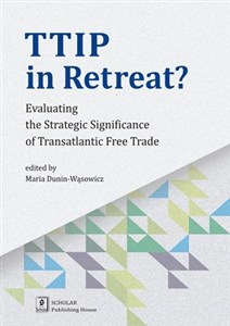 Obrazek TTIP in Retreat? Evaluating the Strategic Significance of Transatlantic Free Trade