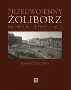 Obrazek Przedwojenny Żoliborz Najpiękniejsze fotografie