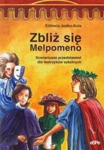 Obrazek Zbliż się Melpomeno Scenariusze przedstawień dla teatrzyków szkolnych