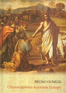 Obrazek Chrześcijańskie korzenie Europy Konwersja i wolność w królestwach barbarzyńskich od V do VIII wieku