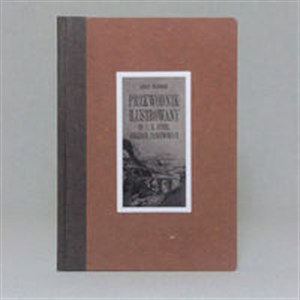 Obrazek Przewodnik ilustrowany po C.K. Austr. kolejach państwowych Reprint wydania z 1892 r.