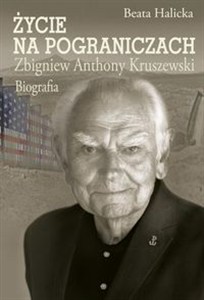 Obrazek Życie na pograniczach Zbigniew Anthony Kruszewski. Biografia
