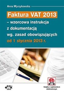 Obrazek Faktura VAT 2013 wzorcowa instrukcja z dokumentacją wg. zasad obowiązujących od 1 stycznia 2013 r.
