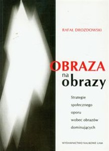 Obrazek Obraza na obrazy Strategie społecznego oporu wobec obrazów dominujących