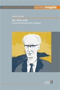 Obrazek Ten, który widzi O twórczości literackiej Józefa Czapskiego