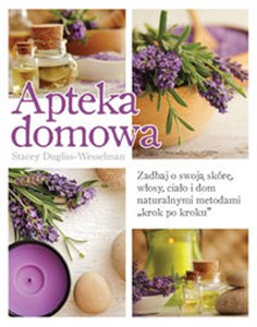 Obrazek Apteka domowa Zadbaj o swoją skórę, włosy, ciało i dom naturalnymi metodami „krok po kroku”