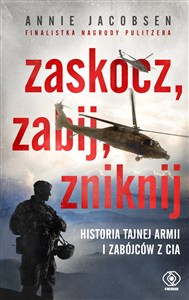 Obrazek Zaskocz zabij zniknij Historia tajnej armii i zabójców z CIA