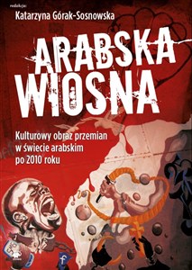 Obrazek Arabska Wiosna Kulturowy obraz przemian w świecie arabskim po 2010 roku