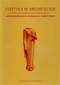 Picture of Estetyka w archeologii Antropomorfizacje w pradziejach i starożytności