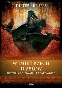 Obrazek W imię trzech diabłów Historia polowań na czarownice