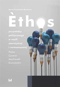 Obrazek Ethos przywódcy politycznego w myśli starożytnej i renesansowej Platon, Cyceron, Machiavelli, Guicciardini