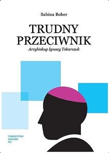 Obrazek Trudny przeciwnik Arcybiskup Ignacy Tokarczuk