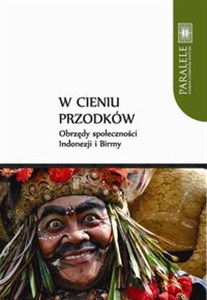 Obrazek W cieniu przodków Obrzędy społeczności Indonezji i Birmy