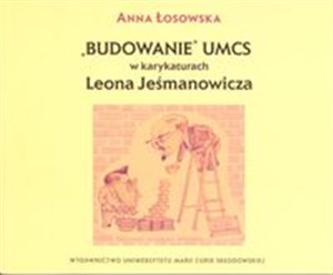 Obrazek Budowanie UMCS w karykaturach Leona Jeśmanowicza