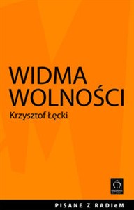 Obrazek Widma wolności Felietony wygłoszone na antenie Radia eM 107,6 FM
