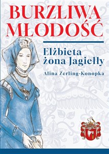 Obrazek Burzliwa młodość. Elżbieta żona Jagiełły