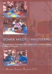 Obrazek Domek miłości miłosiernej Scenariusze katechez dla oddziałów sześciolatków i klas zerowych