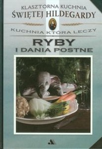 Obrazek Klasztorna Kuchnia Św Hildegardy Ryby i dania postne Kuchnia która leczy