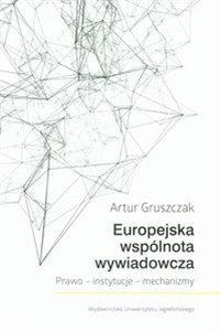 Obrazek Europejska wspólnota wywiadowcza Prawo - instytucje - mechanizmy