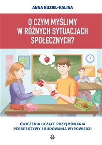 Picture of O czym myślimy w różnych sytuacjach społecznych? Ćwiczenia uczące przyjmowania perspektywy i budowania wypowiedzi