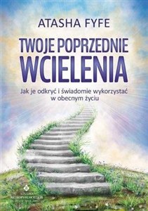 Obrazek Twoje poprzednie wcielenia Jak je odkryć i świadomie wykorzystać w obecnym życiu