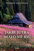 Jakby jutr... - Monika Wilgocka -  foreign books in polish 