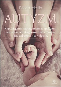 Obrazek Autyzm Zapobieganie zaburzeniom ze spektrum autyzmu, ich diagnozowanie i terapia oraz zalecenia dla rodziców