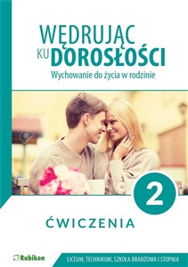 Obrazek Wędrując ku dorosłości ćwiczenia dla uczniów klasy 2 liceum ogólnokształcącego technikum szkoły branżowej I stopnia Wychowanie do życia w rodzinie