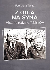 Picture of Z ojca na syna Historia rodziny Tabiszów Historia rodziny Tabiszów
