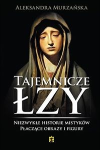 Obrazek Tajemnicze łzy Niezwykłe historie mistyków. Płaczące obrazy i figury