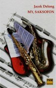My saksofo... - Jacek Delong -  Książka z wysyłką do UK