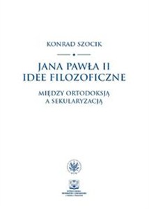 Obrazek Jana Pawła II idee filozoficzne Między ortodoksją a sekularyzacją