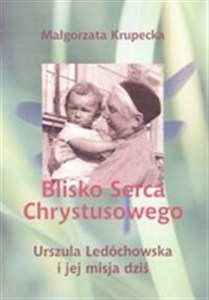 Picture of Blisko serca Chrystusowego Urszula Ledóchowska i jej misja dziś