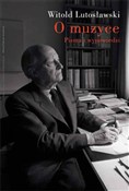 Polska książka : O muzyce P... - Witold Lutosławski
