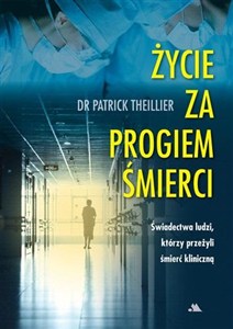 Obrazek Życie za progiem śmierci Świadectwa ludzi, którzy przeżyli śmierć kliniczną