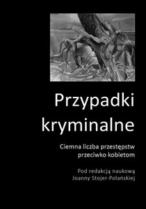 Picture of Przypadki kryminalne. Ciemna liczba przestępstw przeciwko kobietom