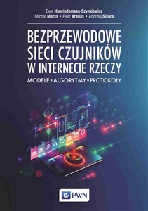 Obrazek Bezprzewodowe sieci czujników w internecie rzeczy Modele - Algorytmy - Protokoły