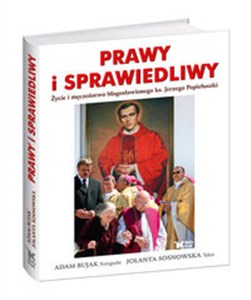 Obrazek Prawy i sprawiedliwy Życie i męczeństwo błogosławionego ks. Jerzego Popiełuszki