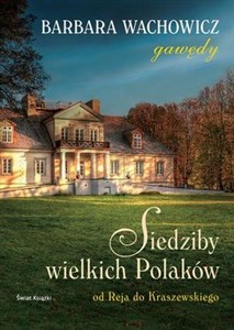 Obrazek Siedziby wielkich Polaków Od Reja do Kraszewskiego