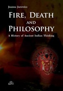 Obrazek Fire Death and Philosophy A History of Ancient Indian Thinking