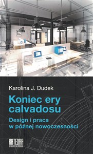 Obrazek Koniec ery calvadosu Design i praca w późnej nowoczesności