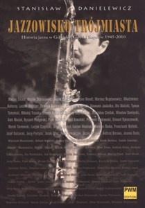 Obrazek Jazzowisko Trójmiasta Historia jazzu w Gdańsku, Gdyni i Sopocie 1945-2010