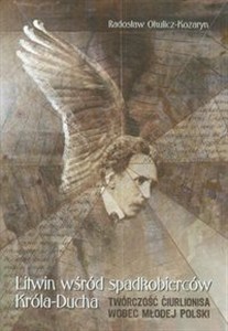 Picture of Litwin wśród spadkobierców Króla-Ducha Twórczość Ciurlionisa wobec Młodej Polski