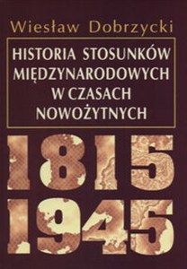 Obrazek Historia stosunków międzynarodowych w czasach nowożytnych 1815 - 1945
