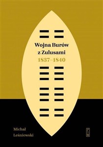 Obrazek Wojna Burów z Zulusami 1837-1840 Epizod z dziejów Zululandu i Natalu w XIX wieku