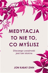 Obrazek Medytacja to nie to, co myślisz Dlaczego uważność jest tak istotna