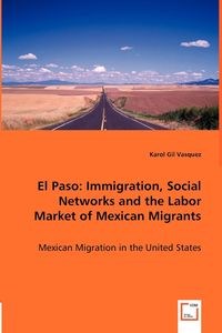 Obrazek El Paso Immigration, Social Networks and the Labor Market of Mexican Migrants