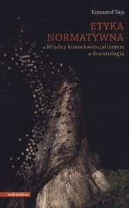 Obrazek Etyka normatywna Między konsekwencjalizmem a deontologią