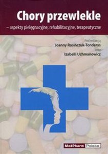 Obrazek Chory przewlekle aspekty pielęgnacyjne, rehabilitacyjne, terapeutyczne