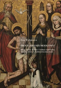 Obrazek Proletariusze modlitwy? Drogi karier, finanse i kultura materialna niższego kleru w średniowiecznej Nysie